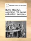 By His Majesty's Command. the Manual and Platoon Exercises. - Book