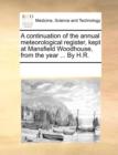 A Continuation of the Annual Meteorological Register, Kept at Mansfield Woodhouse, from the Year ... by H.R. - Book