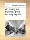 An Essay on Hunting. by a Country Squire. - Book