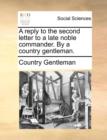 A Reply to the Second Letter to a Late Noble Commander. by a Country Gentleman. - Book