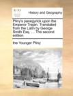 Pliny's Panegyrick Upon the Emperor Trajan. Translated from the Latin by George Smith Esq. ... the Second Edition. - Book