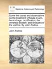 Some Few Cases and Observations on the Treatment of Fistula in Ano, Hemorrhage, Mortification, the Venereal Disease, and Strictures of the Urethra. by John Andree, ... - Book