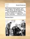 The Justice of the Peace, and Parish Officer. by Richard Burn, ... the Seventeenth Edition : ... to Which Is Added, an Appendix, ... in Four Volumes. ... Volume 1 of 4 - Book