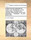 A Letter from the Celebrated Dr. Tissot, to Dr. Zimmerman, on the Morbus Niger; Including Some Apposite Cases Equally Curious and Interesting. ... Translated ... by John Burke, M.D. - Book