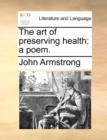 The Art of Preserving Health : A Poem. - Book