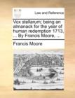 Vox Stellarum; Being an Almanack for the Year of Human Redemption 1713, ... by Francis Moore, ... - Book