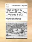 Plays Written by Nicholas Rowe, Esq. ... Volume 1 of 2 - Book