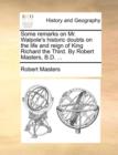 Some Remarks on Mr. Walpole's Historic Doubts on the Life and Reign of King Richard the Third. by Robert Masters, B.D. ... - Book