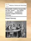 Dissertatio Medica Inauguralis, de Bile : Quam, ... Pro Gradu Doctoratus, ... Eruditorum Examini Subjicit Robertus Ramsay ... - Book