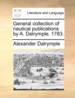 General Collection of Nautical Publications by A. Dalrymple. 1783. - Book