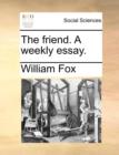The friend. A weekly essay. - Book