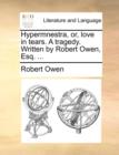 Hypermnestra, Or, Love in Tears. a Tragedy. Written by Robert Owen, Esq. ... - Book