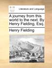 A Journey from This World to the Next. by Henry Fielding, Esq. - Book