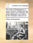 The Works of Shakespeare : In Seven Volumes. Collated with the Oldest Copies, and Corrected; With Notes Explanatory, and Critical. by Mr. Theobald. Volume 6 of 7 - Book