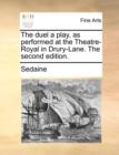 The Duel a Play, as Performed at the Theatre-Royal in Drury-Lane. the Second Edition. - Book