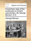 A Summary View of the Evidences of Christ's Resurrection. by George Benson, D.D. - Book