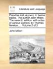 Paradise Lost. a Poem, in Twelve Books. the Author John Milton. the Seventh Edition, with Notes of Various Authors, by Thomas Newton, ... Volume 2 of 2 - Book