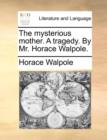 The Mysterious Mother. a Tragedy. by Mr. Horace Walpole. - Book