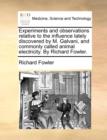 Experiments and Observations Relative to the Influence Lately Discovered by M. Galvani, and Commonly Called Animal Electricity. by Richard Fowler. - Book