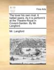 The Lover His Own Rival. a Ballad Opera. as It Is Perform'd at the Theatre-Royal in Covent-Garden. by Mr. Langford. - Book