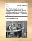 Caii Plinil CCILII Secundi Opera Quae Supersunt; Omnia. Ad Fidem Optimarum Editionum Diligenter Expressa. ... Volume 2 of 2 - Book