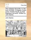 The Unhappy Favourite : Or, the Earl of Essex. a Tragedy. Acted at the Theatre Royal, by Their Majesties Servants. Written by John Banks. - Book