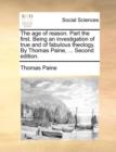 The Age of Reason. Part the First. Being an Investigation of True and of Fabulous Theology. by Thomas Paine, ... Second Edition. - Book