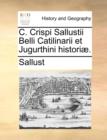 C. Crispi Sallustii Belli Catilinarii Et Jugurthini Histori. - Book