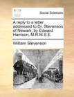 A Reply to a Letter Addressed to Dr. Stevenson of Newark, by Edward Harrison, M.R.M.S.E. - Book