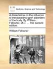 A Dissertation on the Influence of the Passions Upon Disorders of the Body. by William Falconer, M.D. ... the Second Edition. - Book