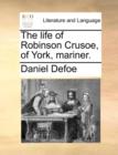 The Life of Robinson Crusoe, of York, Mariner. - Book