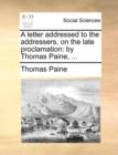 A Letter Addressed to the Addressers, on the Late Proclamation : By Thomas Paine, ... - Book