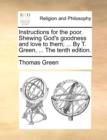 Instructions for the Poor. Shewing God's Goodness and Love to Them; ... by T. Green, ... the Tenth Edition. - Book