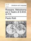 Rossane. Melodrama Per Il Teatro Di S.M.B. Di P.R. - Book