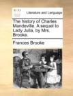 The History of Charles Mandeville. a Sequel to Lady Julia, by Mrs. Brooke. - Book