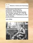 A Discourse on the Duty of Physicians; Delivered at the Anniversary of the Medical Society, on Thursday January 18, 1776. by John Millar, M.D. Published by Order of the Society. - Book
