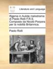Ifigenia in Aulide Melodrama Di Paolo Rolli F.R.S. Composto Da Nicolo Porpora Per La Nobilta Britannica. - Book