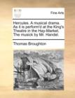 Hercules. a Musical Drama. as It Is Perform'd at the King's Theatre in the Hay-Market. the Musick by Mr. Handel. - Book