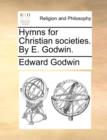 Hymns for Christian societies. By E. Godwin. - Book