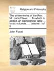 The Whole Works of the REV. Mr. John Flavel, ... to Which Is Added, an Alphabetical Table ... in Six Volumes. ... Volume 1 of 6 - Book