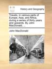 Travels, in Various Parts of Europe, Asia, and Africa, During a Series of Thirty Years and Upwards. by John MacDonald, ... - Book