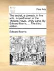 The Secret, a Comedy, in Five Acts, as Performed at the Theatre-Royal, Drury-Lane. by Edward Morris, ... the Third Edition. - Book