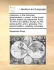 Helenore, or the Fortunate Shepherdess, a Poem, in the Broad Scotch Dialect; By Alexander Ross, ... to Which Are Added, Songs, by the Same Author, and a Glossary. the Second Edition, Carefully Correct - Book