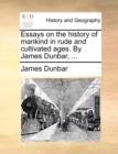 Essays on the History of Mankind in Rude and Cultivated Ages. by James Dunbar, ... - Book