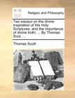 Two Essays on the Divine Inspiration of the Holy Scriptures, and the Importance of Divine Truth; ... by Thomas Scot, ... - Book