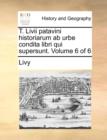 T. LIVII Patavini Historiarum AB Urbe Condita Libri Qui Supersunt. Volume 6 of 6 - Book