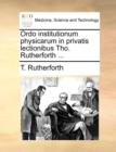 Ordo Institutionum Physicarum in Privatis Lectionibus Tho. Rutherforth ... - Book