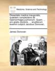 Dissertatio Medica Inauguralis, Quaedam Complectens de Haemorrhagia Pulmonum. Quam, ... Pro Gradu Doctoris, ... Eruditorum Examini Subjicit Jacobus Donovan, ... - Book