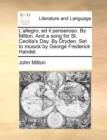 L'Allegro, Ed Il Penseroso. by Milton. and a Song for St. Cecilia's Day. by Dryden. Set to Musick by George Frederick Handel. - Book