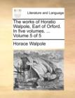 The Works of Horatio Walpole, Earl of Orford. in Five Volumes. ... Volume 5 of 5 - Book